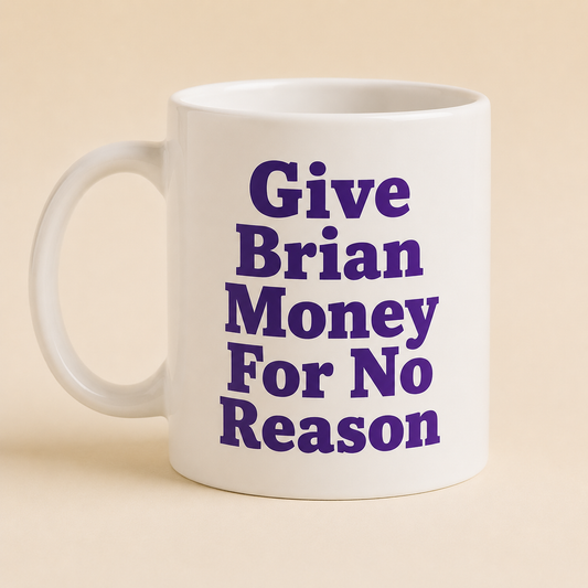 Give Brian Money For No Reason Mug