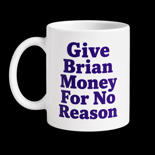 Give Brian Money For No Reason Mug